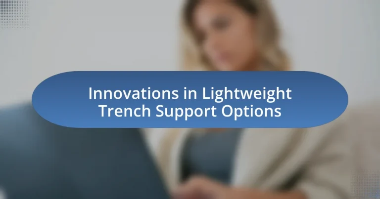 Innovations in Lightweight Trench Support Options
