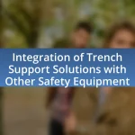 Integration of Trench Support Solutions with Other Safety Equipment