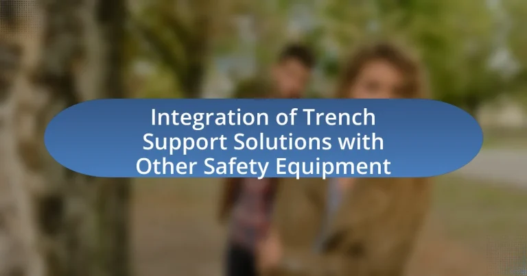 Integration of Trench Support Solutions with Other Safety Equipment