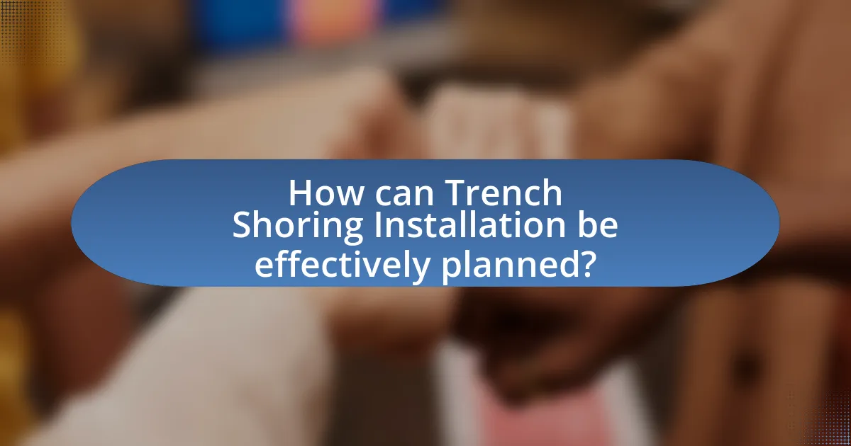 How can Trench Shoring Installation be effectively planned?