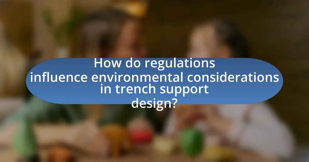 How do regulations influence environmental considerations in trench support design?