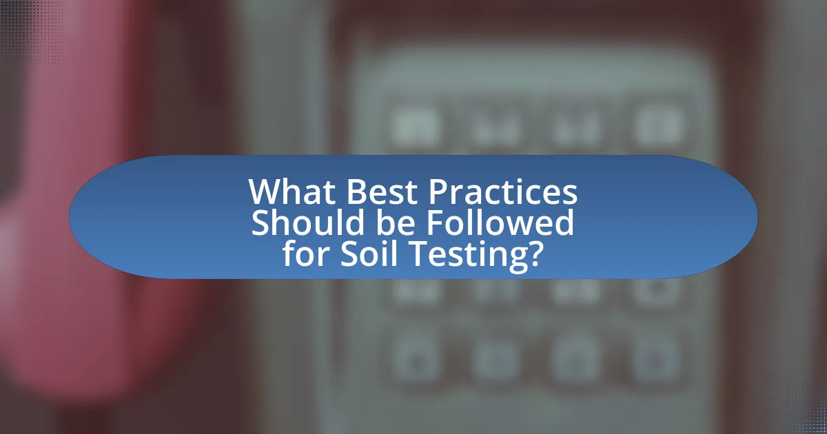 What Best Practices Should be Followed for Soil Testing?