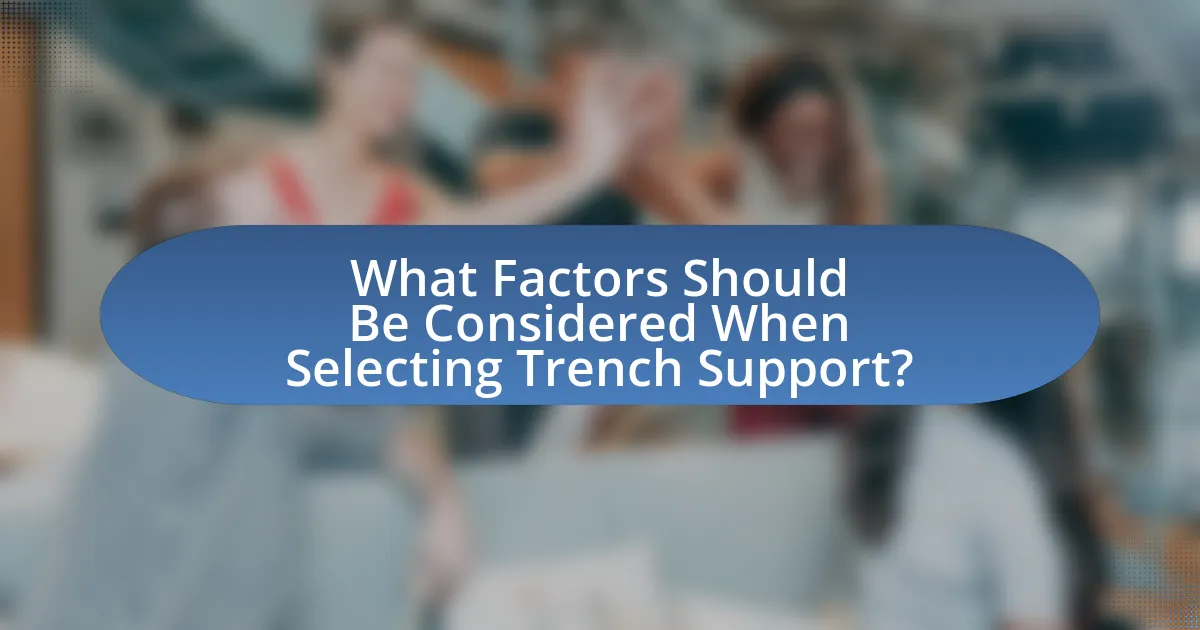 What Factors Should Be Considered When Selecting Trench Support?