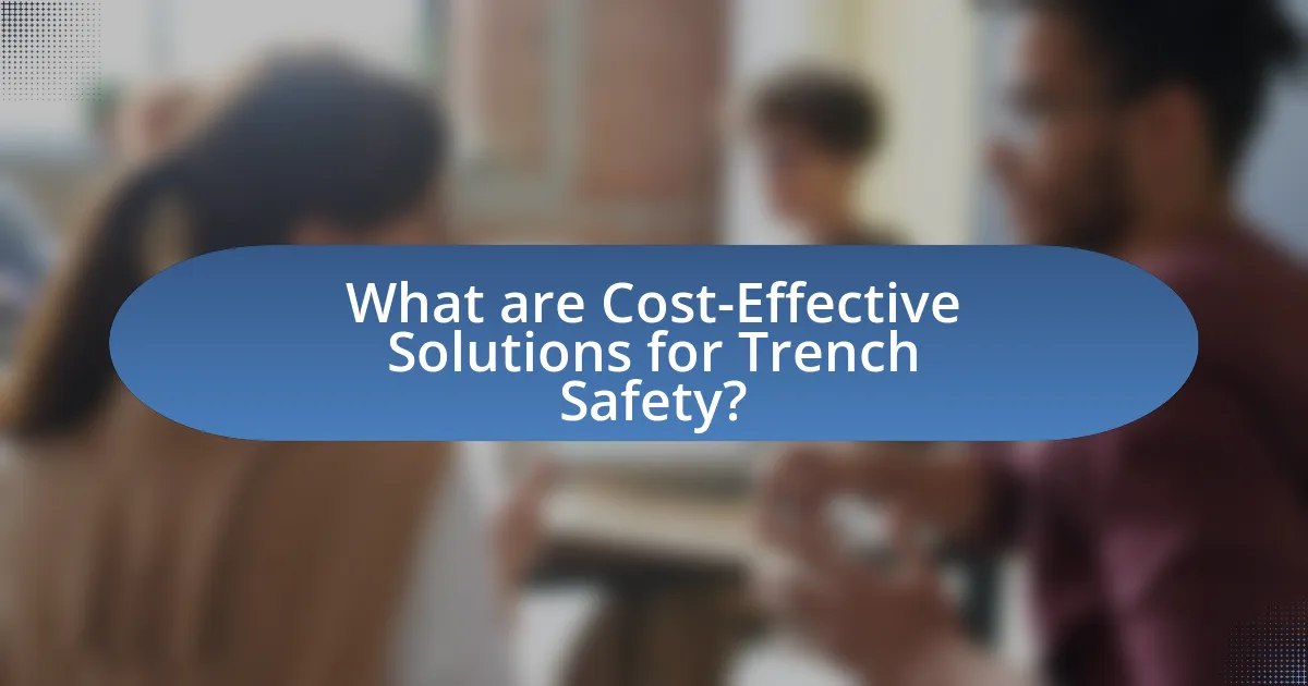 What are Cost-Effective Solutions for Trench Safety?