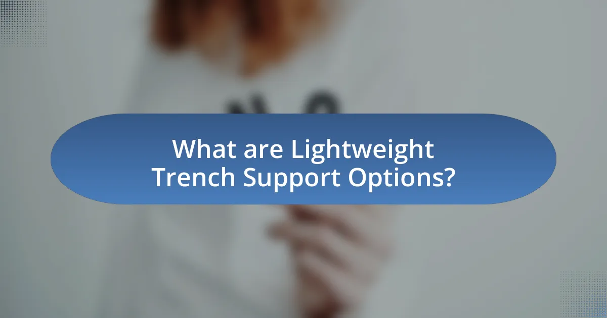 What are Lightweight Trench Support Options?