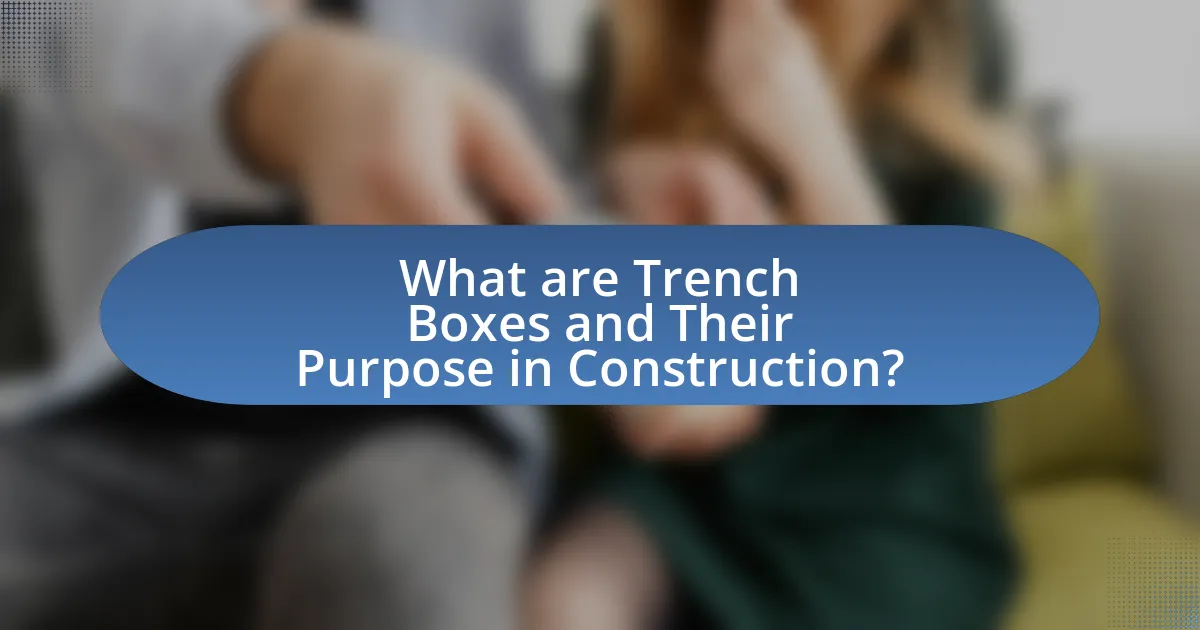What are Trench Boxes and Their Purpose in Construction?