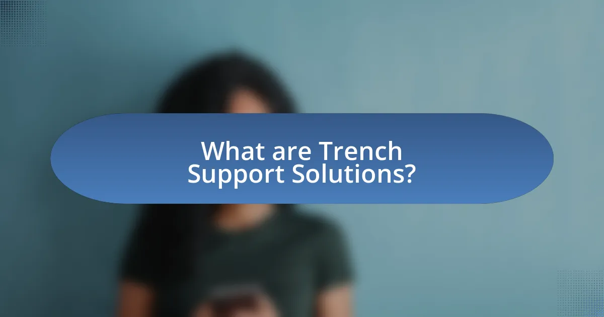 What are Trench Support Solutions?