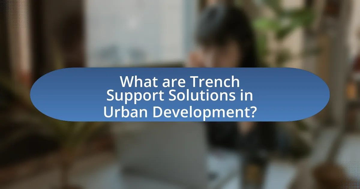 What are Trench Support Solutions in Urban Development?