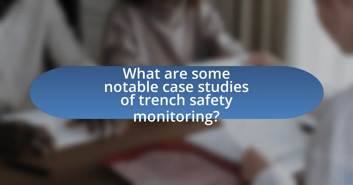 What are some notable case studies of trench safety monitoring?