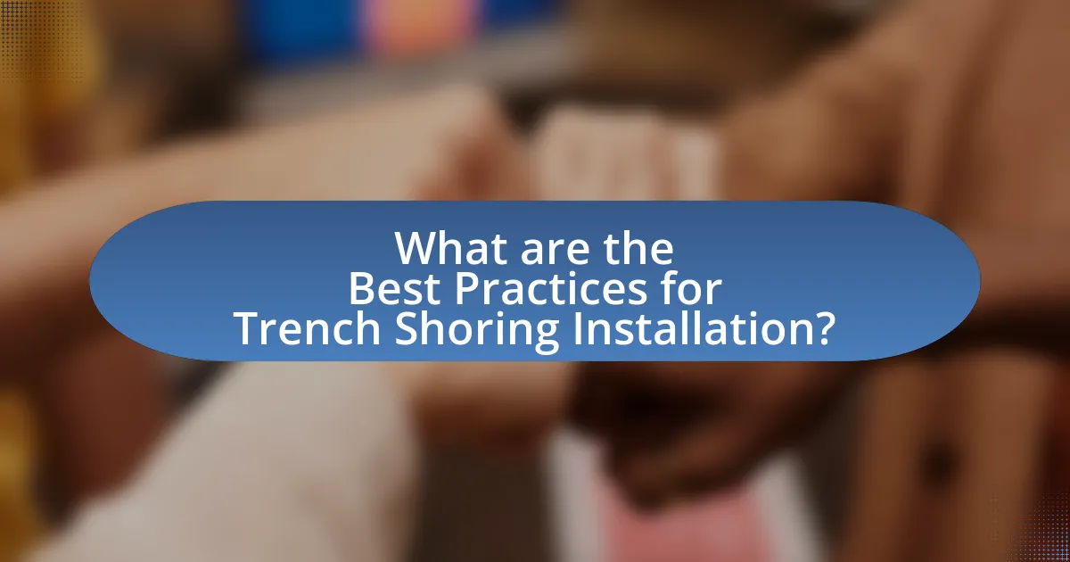 What are the Best Practices for Trench Shoring Installation?