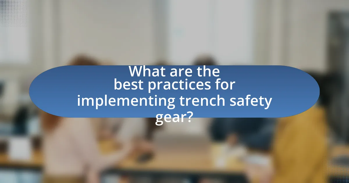 What are the best practices for implementing trench safety gear?