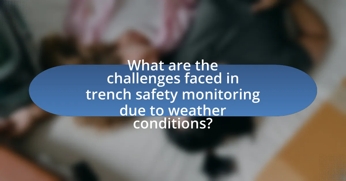 What are the challenges faced in trench safety monitoring due to weather conditions?