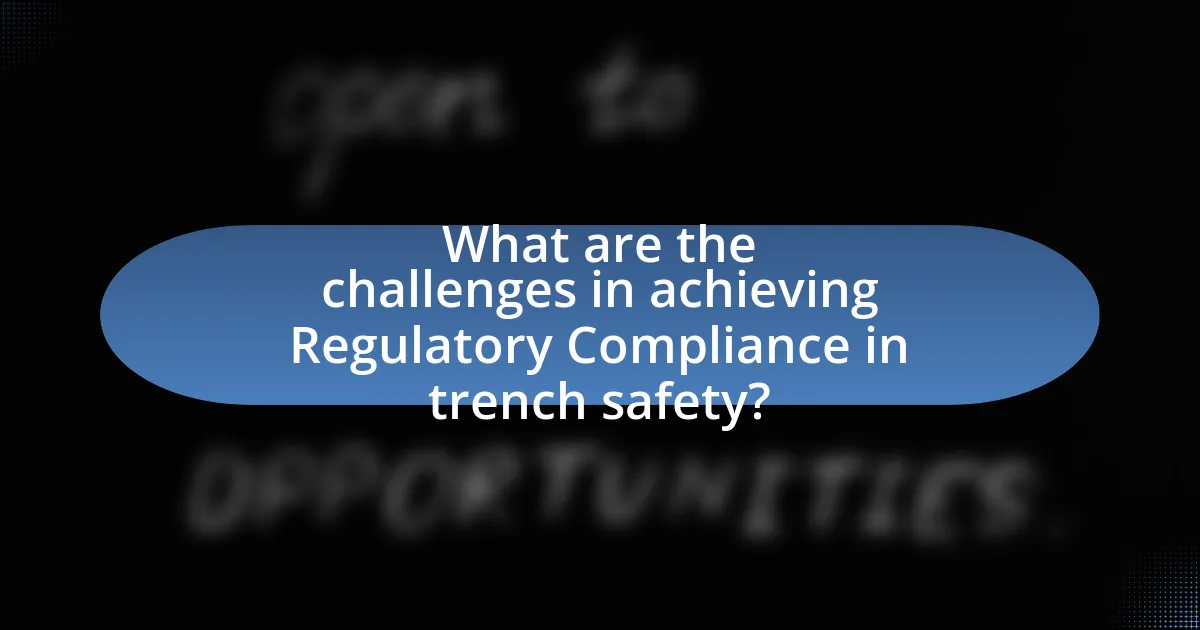 What are the challenges in achieving Regulatory Compliance in trench safety?
