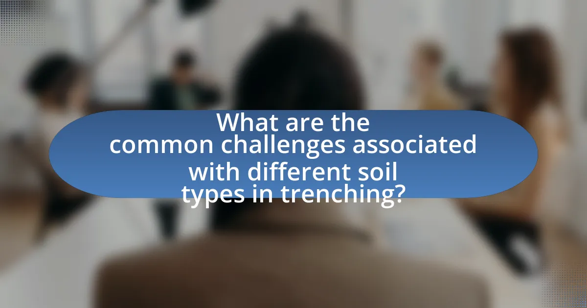 What are the common challenges associated with different soil types in trenching?