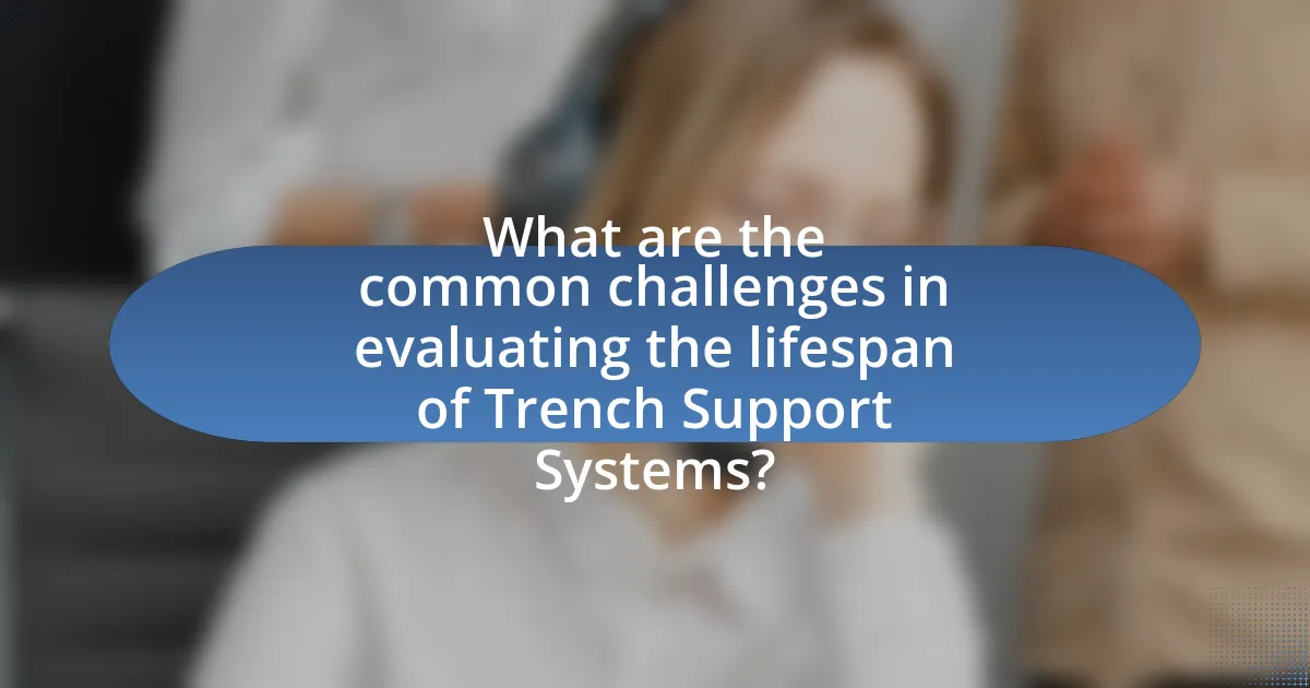 What are the common challenges in evaluating the lifespan of Trench Support Systems?