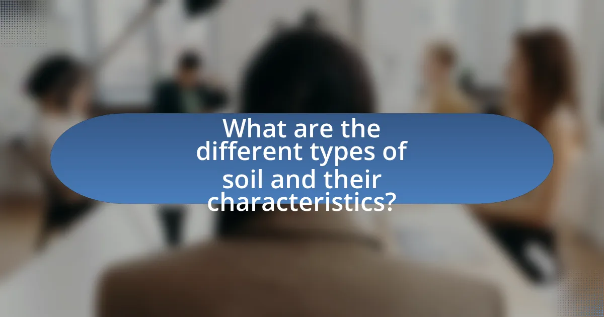 What are the different types of soil and their characteristics?