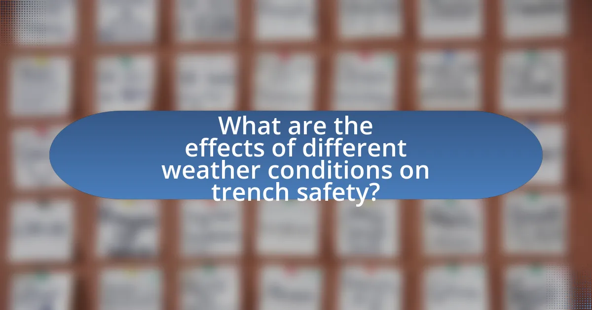 What are the effects of different weather conditions on trench safety?