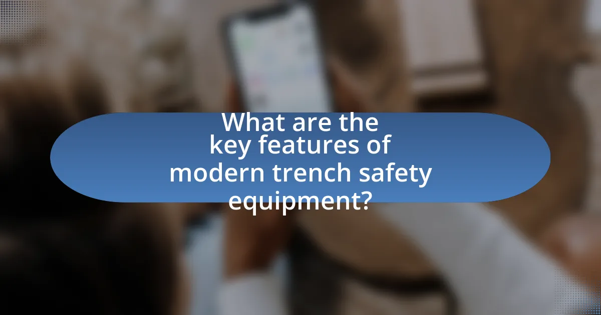 What are the key features of modern trench safety equipment?