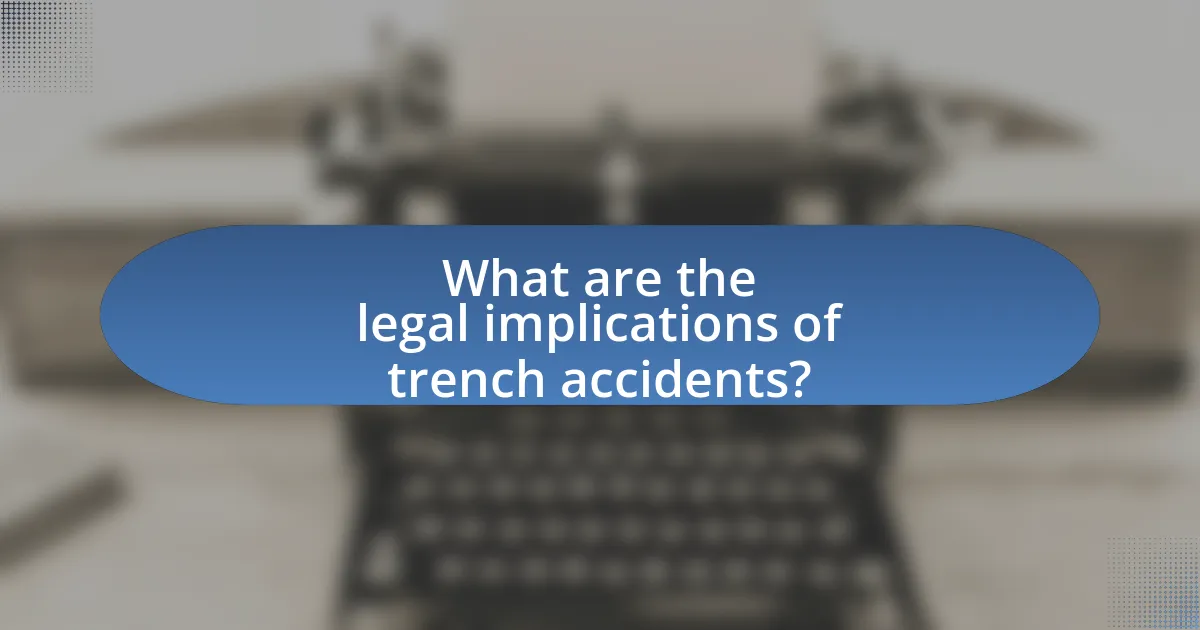 What are the legal implications of trench accidents?