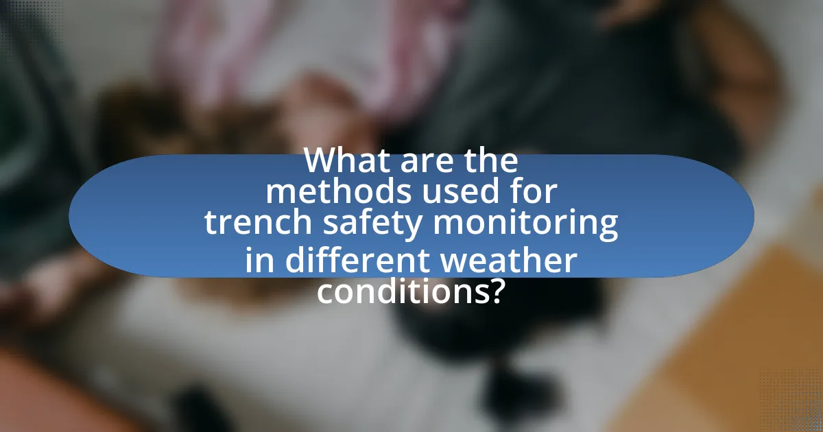What are the methods used for trench safety monitoring in different weather conditions?