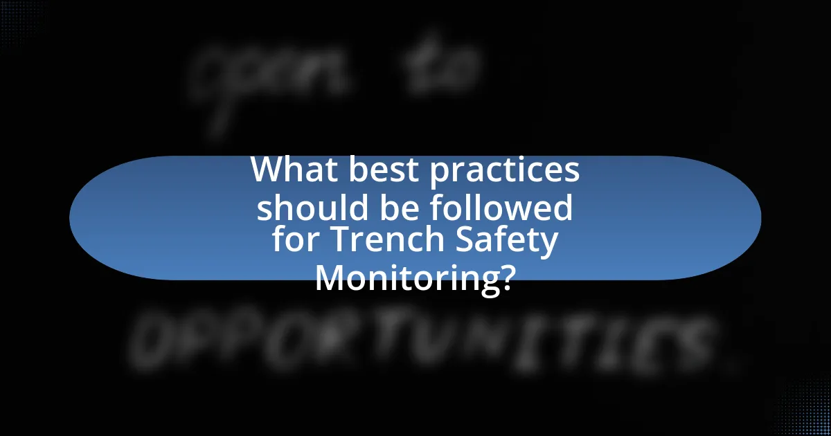 What best practices should be followed for Trench Safety Monitoring?