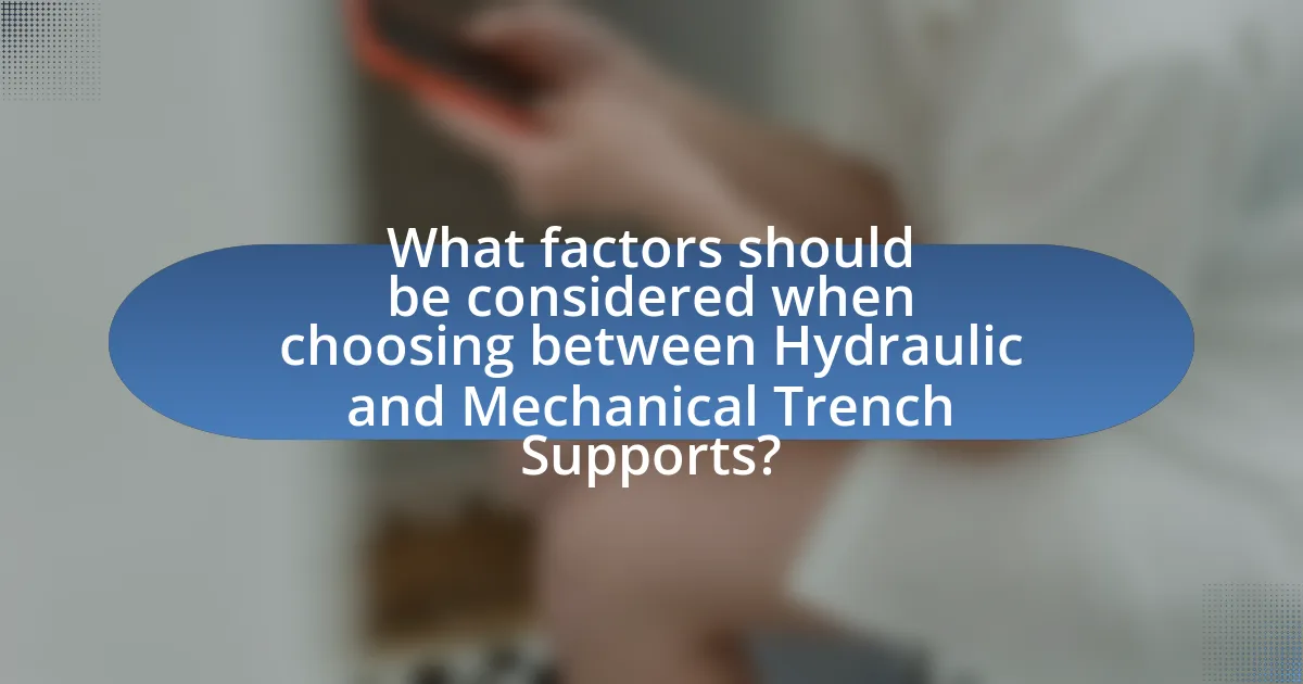 What factors should be considered when choosing between Hydraulic and Mechanical Trench Supports?