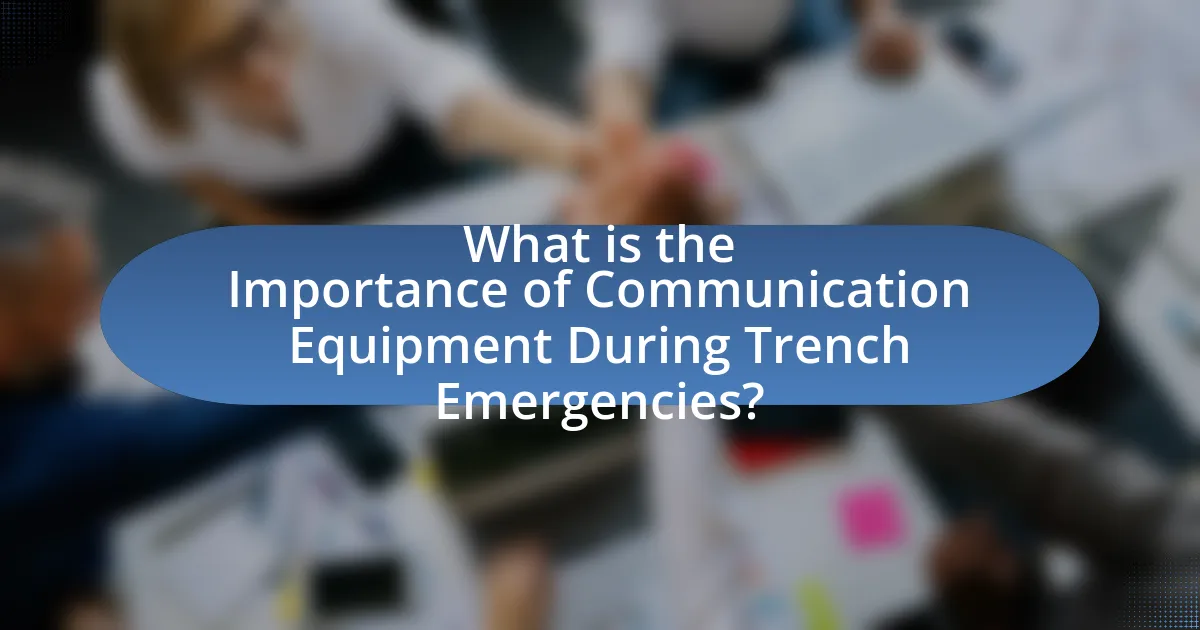 What is the Importance of Communication Equipment During Trench Emergencies?