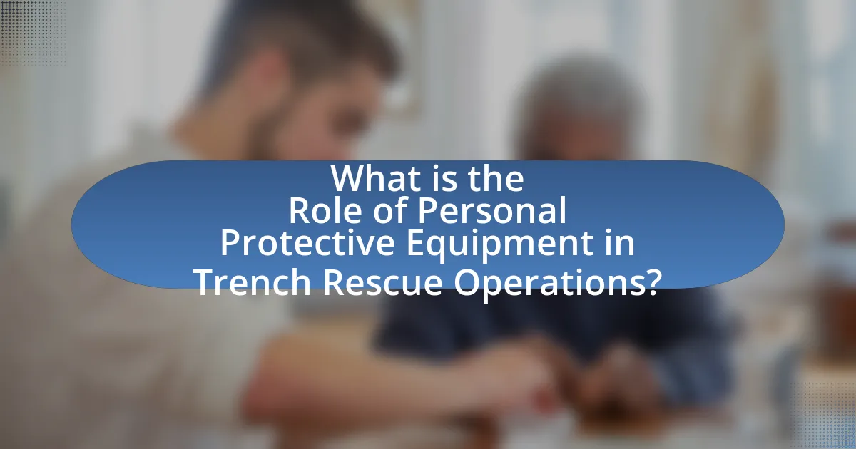 What is the Role of Personal Protective Equipment in Trench Rescue Operations?