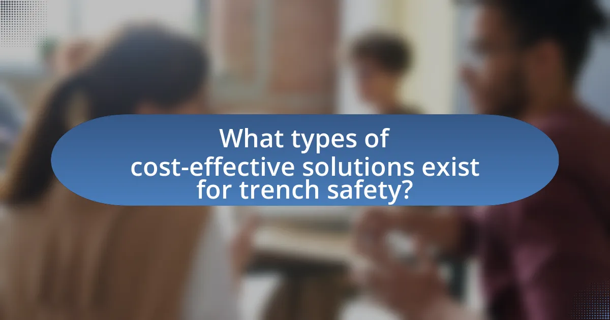 What types of cost-effective solutions exist for trench safety?