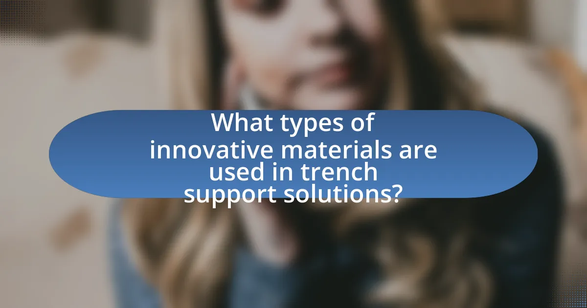 What types of innovative materials are used in trench support solutions?