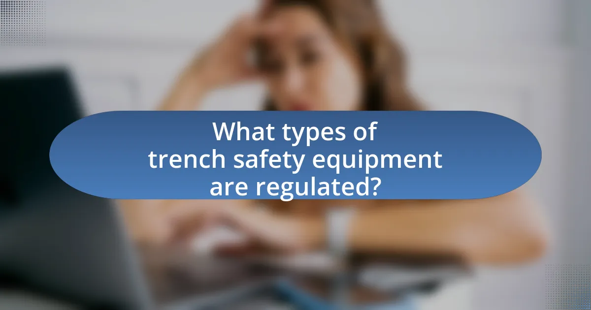 What types of trench safety equipment are regulated?